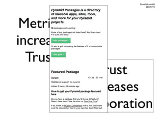 Daniel Greenfeld
                           @pydanny




 Metrics
increase
  Trust
               Trust
            increases
           Collaboration
 