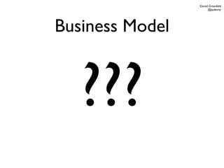 Daniel Greenfeld
                       @pydanny




Business Model



   ???
 