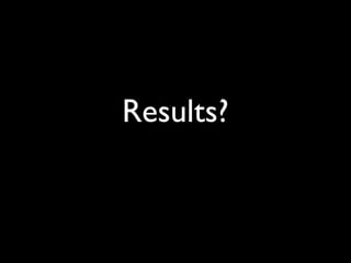 Daniel Greenfeld
                 @pydanny




Results?
 