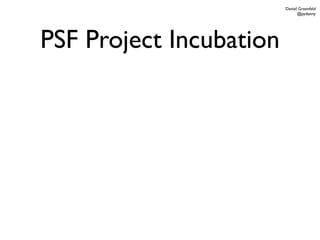 Daniel Greenfeld
                               @pydanny




PSF Project Incubation
 