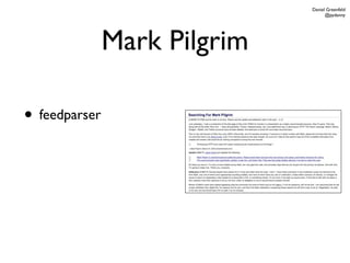 Daniel Greenfeld
                                    @pydanny




               Mark Pilgrim

• feedparser
 