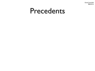 Daniel Greenfeld
                   @pydanny




Precedents
 