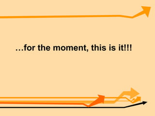 …for the moment, this is it!!!
 