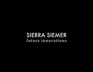 SIERRA SIEMER
future innovations
 