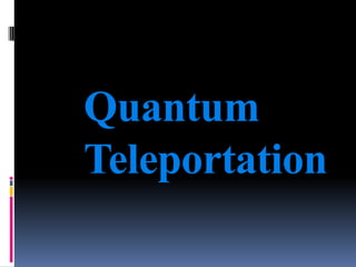 Quantum
Teleportation

 