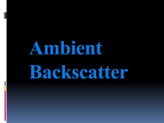 Ambient
Backscatter

 