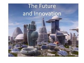 The Future 
and Innovation 
 