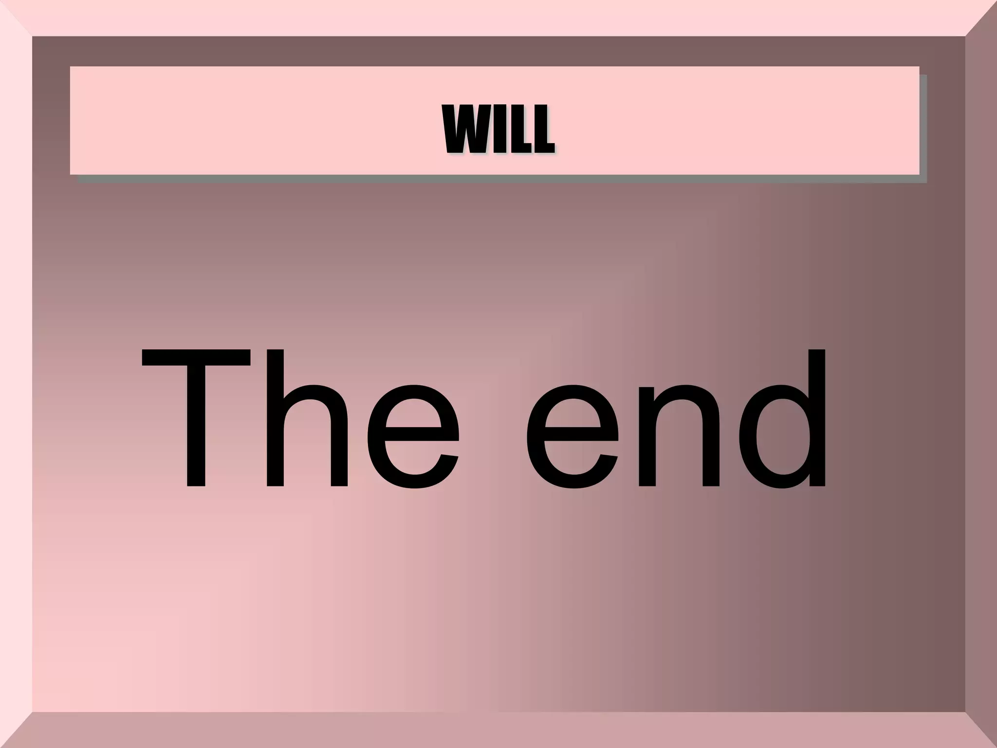 WILL
The end