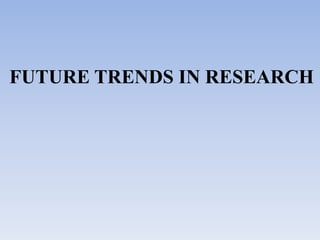 Future trends in research | PPTX