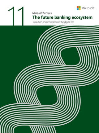 11 Microsoft Services
The future banking ecosystem
Evolution and innovation in the digital era
 