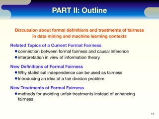 Discussion about formal deﬁnitions and treatments of fairness
in data mining and machine learning contexts
Related Topics ...