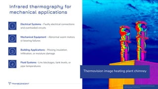 Infrared thermography for
mechanical applications
45
Electrical Systems - Faulty electrical connections
and overloaded cir...