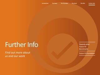 The Need The Principles The Goals Further InfoIntroduction The KPIs
Towardsother
Future-Fit
Benchmarks
Future-FitFoundation
Further Info
Find out more about
us and our work
 