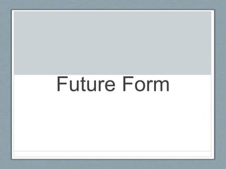 Future Form
 