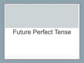Future Perfect Tense
 