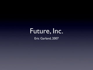 Future, Inc.
 Eric Garland, 2007
 