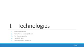 II. Technologies
1. Internet protocols
2. Constrained device protocols
3. Service composition
4. Semantic web
5. Wireless ad hoc networks
8/60
 