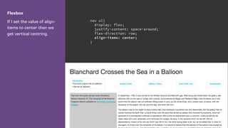 Flexbox
If I set the value of align-
items to center then we
get vertical centring.
nav ul{
display: flex;
justify-content: space-around;
flex-direction: row;
align-items: center;
}
 