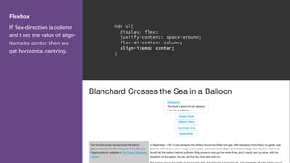 Flexbox
If flex-direction is column
and I set the value of align-
items to center then we
get horizontal centring.
nav ul{
display: flex;
justify-content: space-around;
flex-direction: column;
align-items: center;
}
 