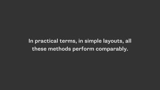 In practical terms, in simple layouts, all
these methods perform comparably.
 