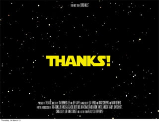 Thanks!


Thursday, 14 March 13
 