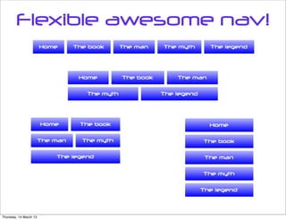 Flexible awesome nav!




Thursday, 14 March 13
 