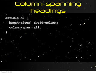 Column-spanning
                            headings
        article h2 {
          break-after: avoid-column;
          column-span: all;
        }




Thursday, 14 March 13
 