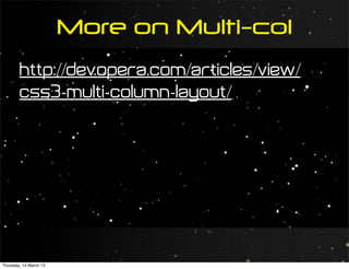 More on Multi-col
        http://dev.opera.com/articles/view/
        css3-multi-column-layout/




Thursday, 14 March 13
 