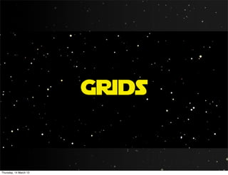 Grids


Thursday, 14 March 13
 