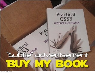 Buy my book
“Subtle” advertisement
Thursday, 14 March 13
 