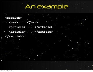 An example
<section>
<nav> ... </nav>
<article> ... </article>
<article> ... </article>
</section>
Thursday, 14 March 13
 