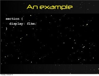 An example
section {
display: flex;
}
Thursday, 14 March 13
 