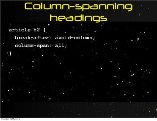 Column-spanning
headings
article h2 {
break-after: avoid-column;
column-span: all;
}
Thursday, 14 March 13
 