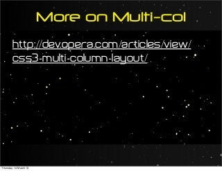 http://dev.opera.com/articles/view/
css3-multi-column-layout/
More on Multi-col
Thursday, 14 March 13
 
