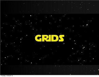 Grids
Thursday, 14 March 13
 