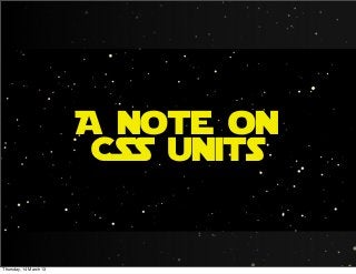 A note on
CSS units
Thursday, 14 March 13
 