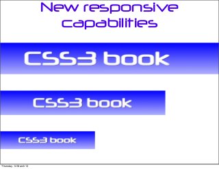 New responsive
capabilities
Thursday, 14 March 13
 