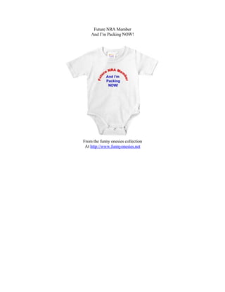 Future NRA Member
    And I’m Packing NOW!




From the funny onesies collection
 At http://www.funnyonesies.net
 