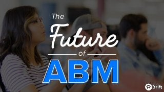 Future
ABM
of
The
ABM
 