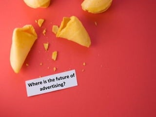 Where is the future of advertising? 