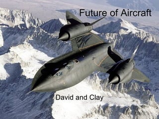 Future of Aircraft David and Clay 