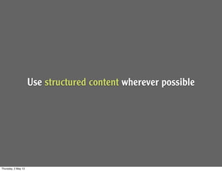 Use structured content wherever possible
Thursday, 2 May 13
 