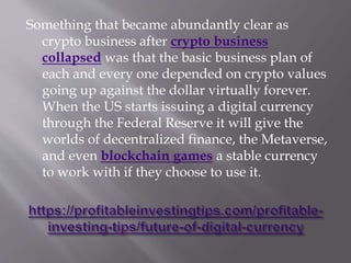 For DeFi, especially, a truly stable central bank
(Federal Reserve) digital currency will allow
for borrowing in dollars, ...