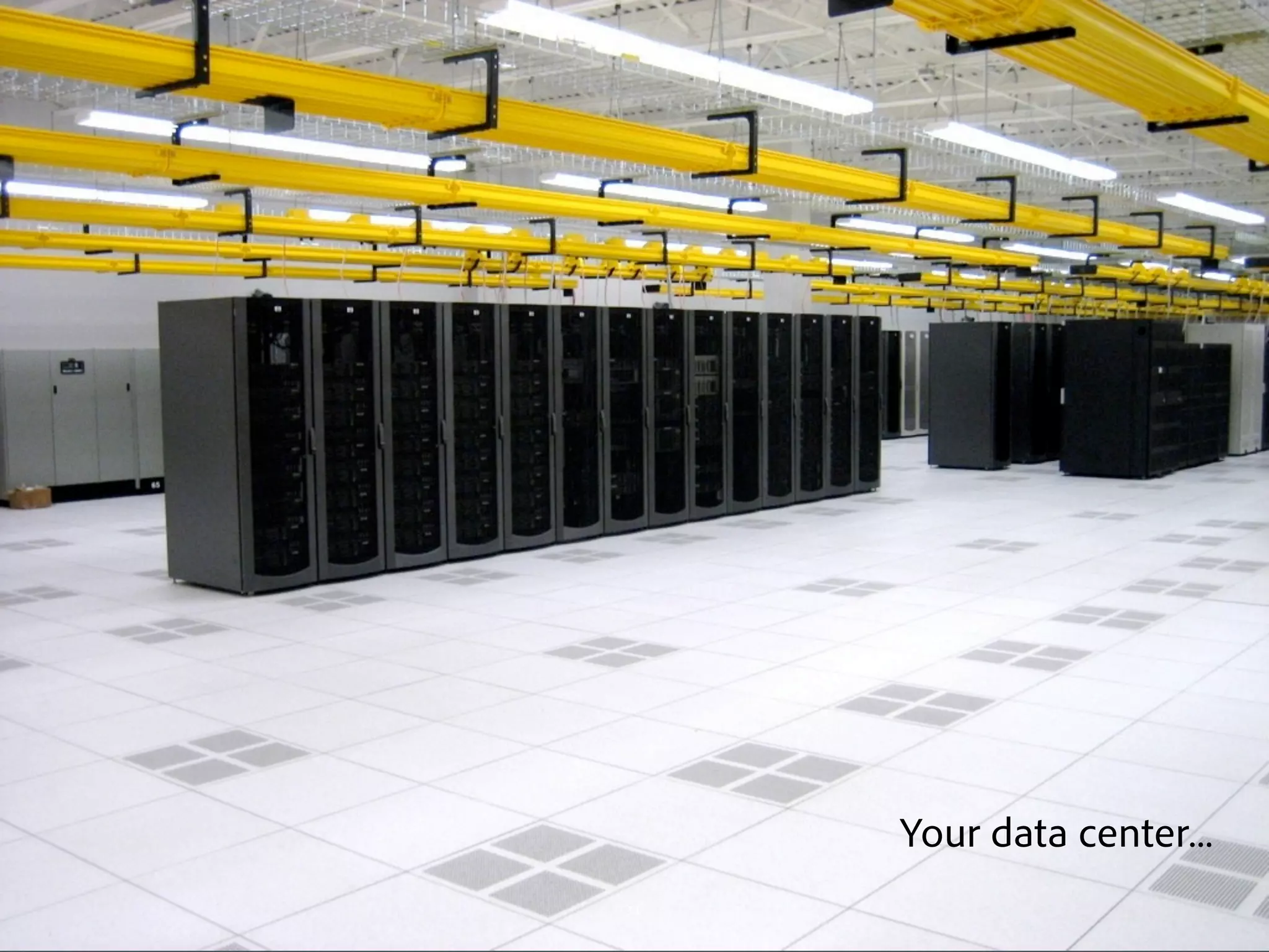 Your data center...
©2011 Adobe Systems Incorporated. All Rights Reserved. Adobe Con dential.   11
 