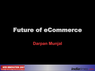 Future of eCommerce Darpan Munjal 