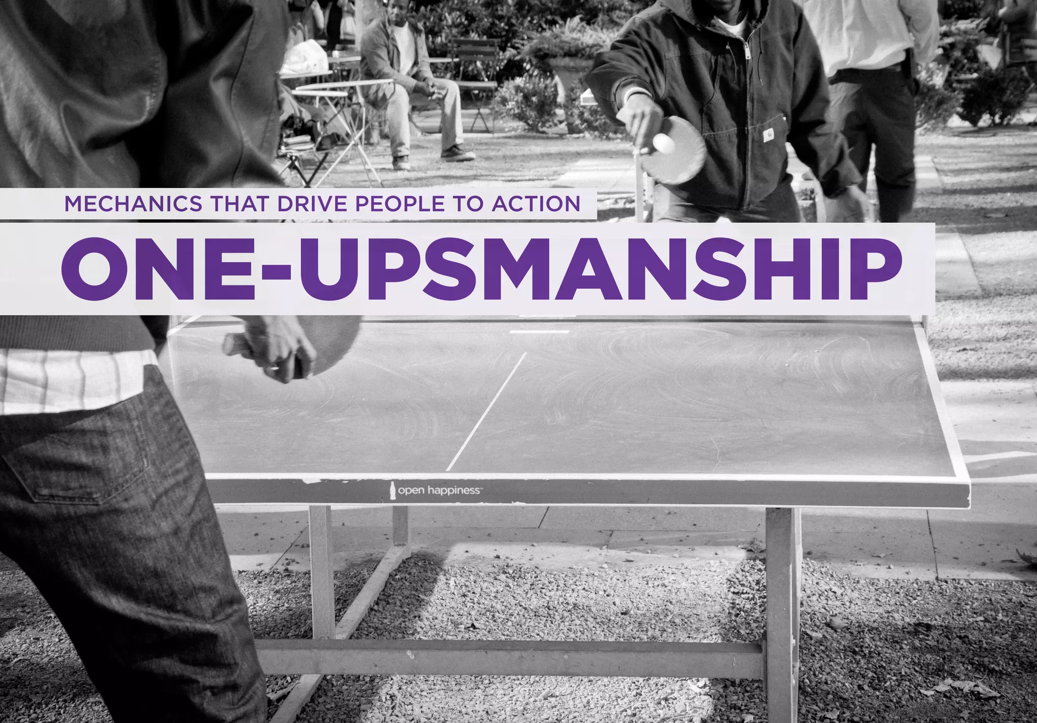 MECHANICS THAT DRIVE PEOPLE TO ACTION



ONE-UPSMANSHIP
 