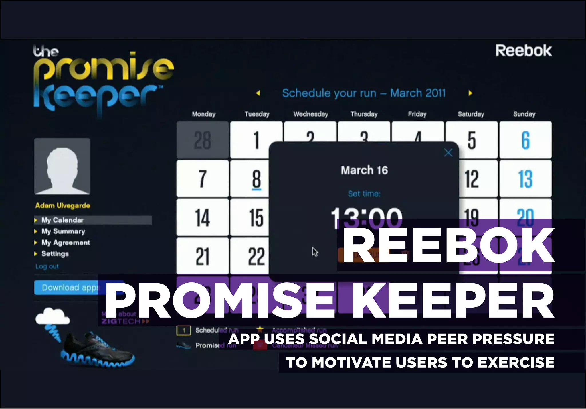 REEBOK
PROMISE KEEPER
   APP USES SOCIAL MEDIA PEER PRESSURE
         TO MOTIVATE USERS TO EXERCISE
 