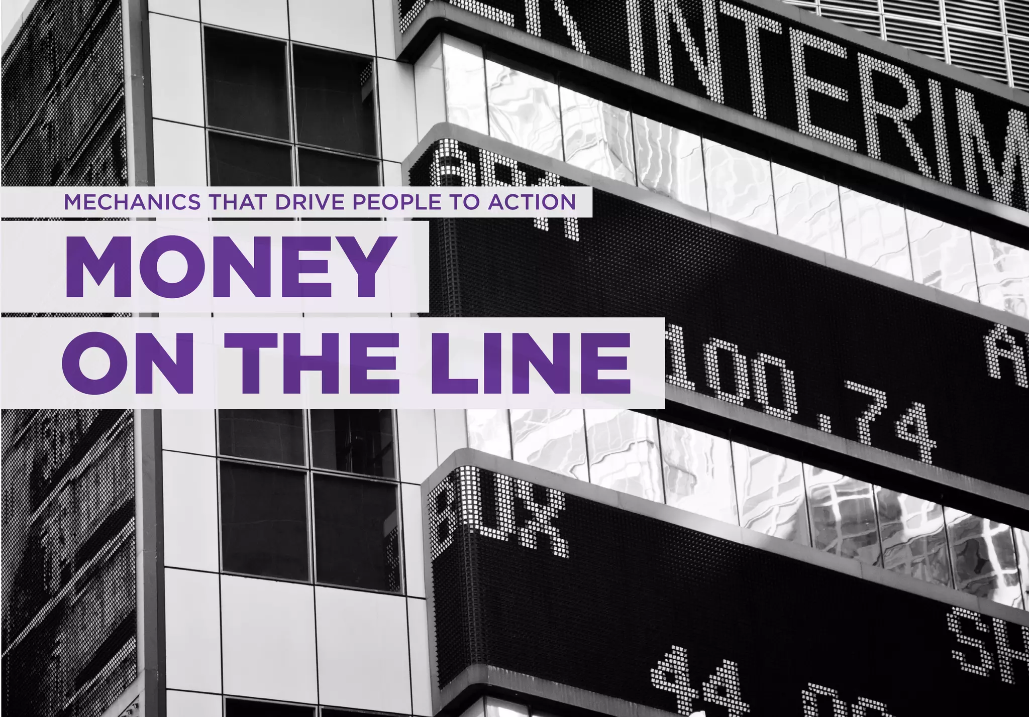 MECHANICS THAT DRIVE PEOPLE TO ACTION



MONEY
ON THE LINE
 