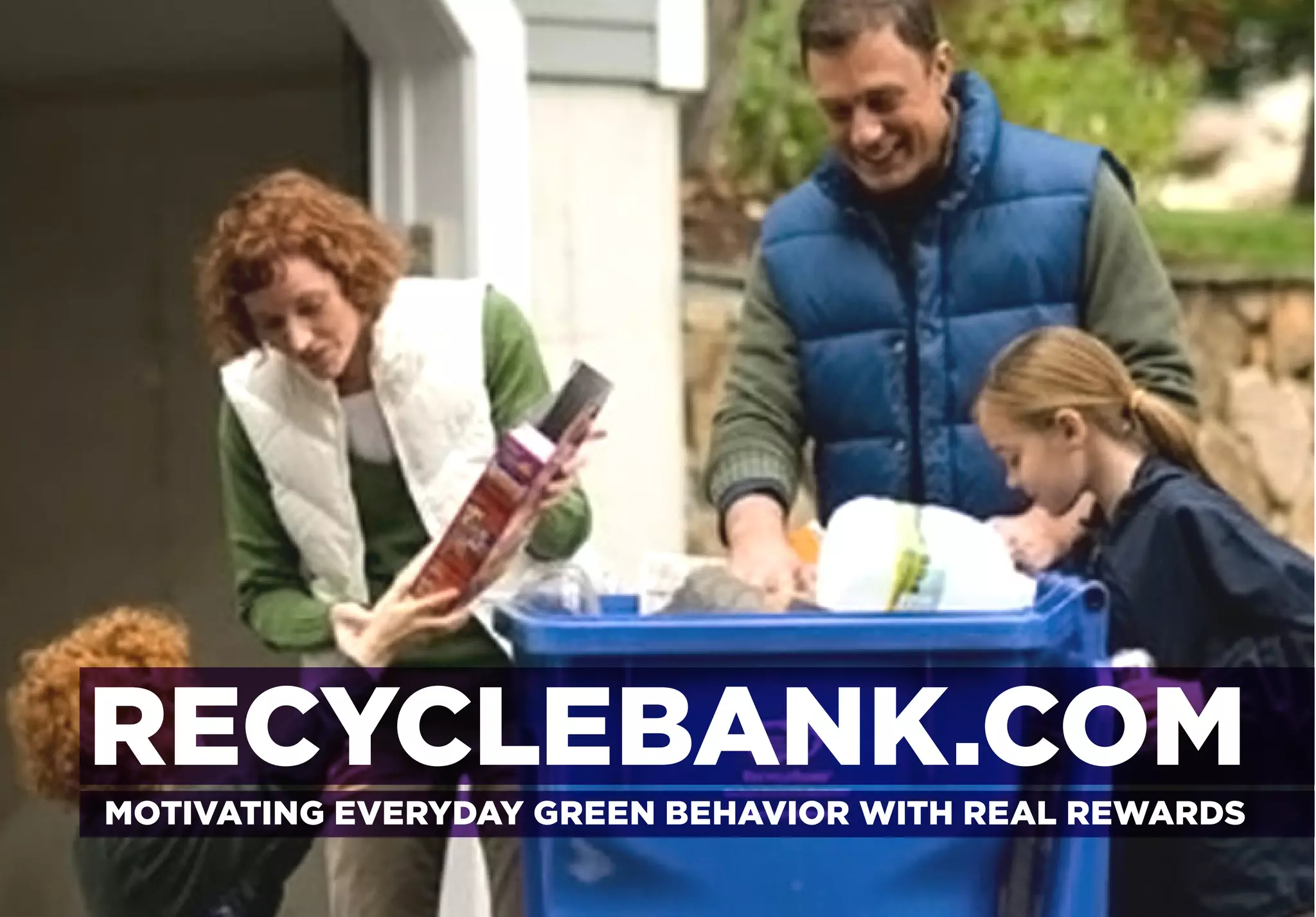 RECYCLEBANK.COM
MOTIVATING EVERYDAY GREEN BEHAVIOR WITH REAL REWARDS
 