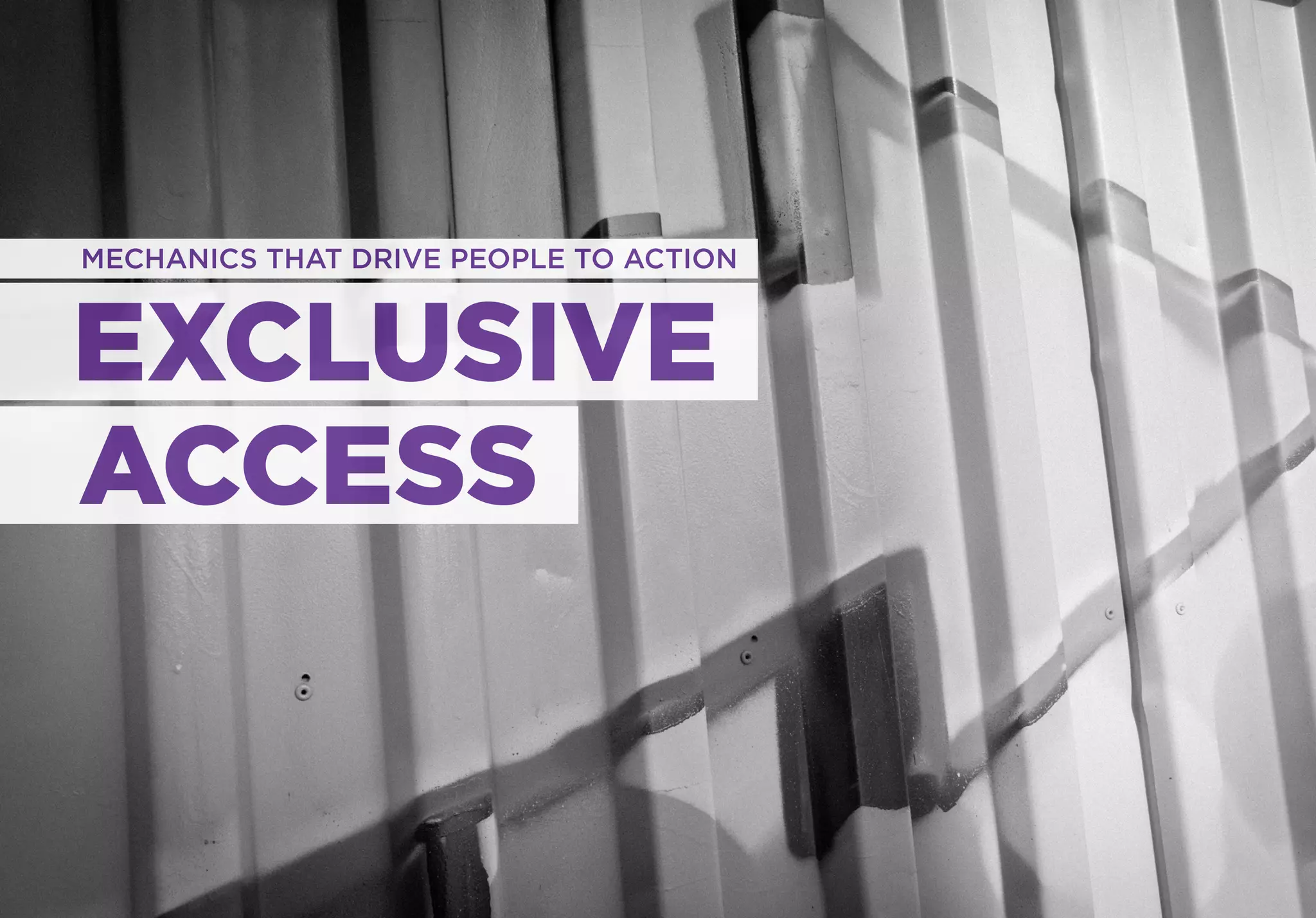 MECHANICS THAT DRIVE PEOPLE TO ACTION



EXCLUSIVE
ACCESS
 